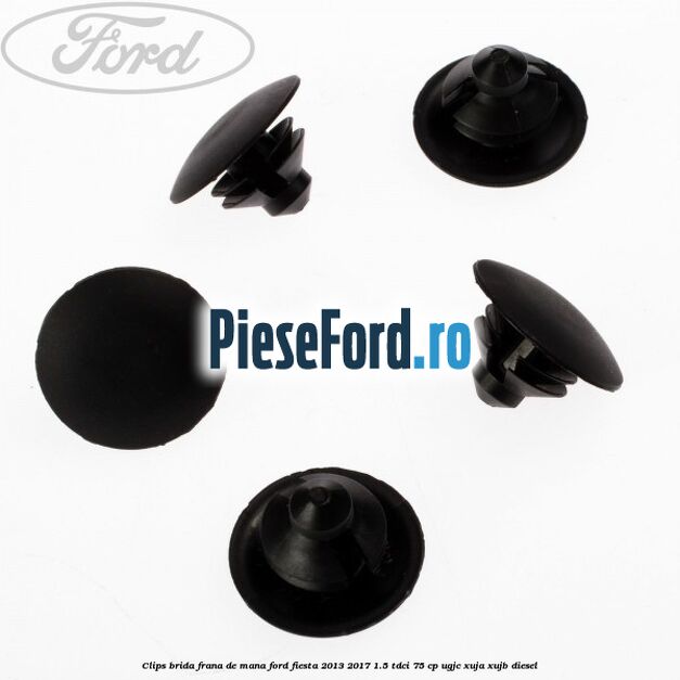 Clips brida frana de mana Ford Fiesta 2013-2017 1.5 TDCi 75 cp UGJC, XUJA, XUJB diesel