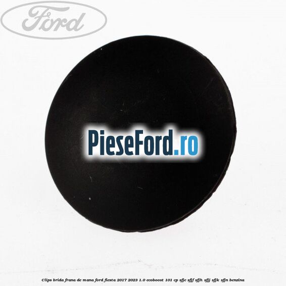 Clips brida frana de mana Ford Fiesta 2017-2023 1.0 EcoBoost 101 cp