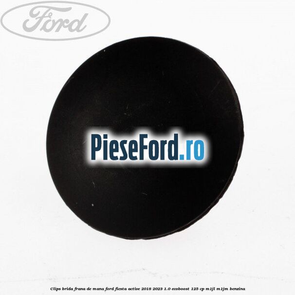 Clips brida frana de mana Ford Fiesta Active 2018-2023 1.0 EcoBoost 125 cp M1JL, M1JM benzina