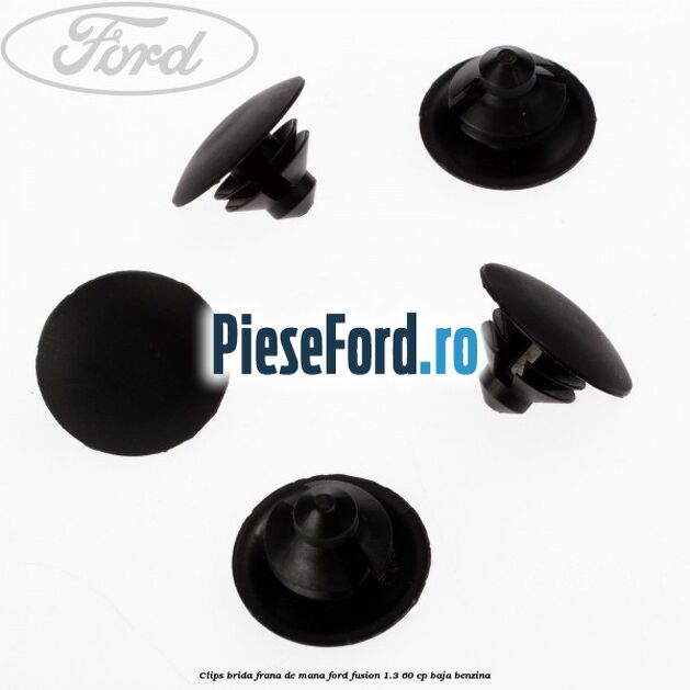Clips brida frana de mana Ford Fusion 1.3 60 cp BAJA benzina