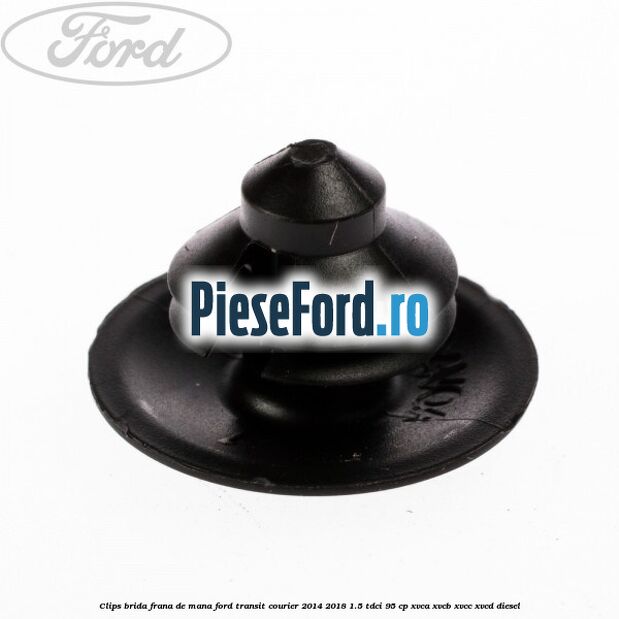 Clips brida frana de mana Ford Transit Courier 2014-2018 1.5 TDCi 95 cp Clips brida frana de mana Ford Transit Courier 2014-2018 1.5 TDCi 95 cp XVCA, XVCB, XVCC, XVCD diesel