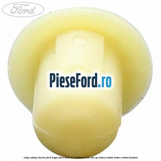 Clips cablaj electric Ford Kuga 2013-2016 1.5 EcoBoost 4x4 182 cp M9MA, M9MB, M9MC, M9MD benzina