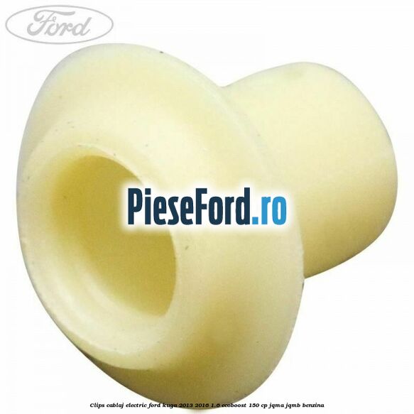 Clips cablaj electric Ford Kuga 2013-2016 1.6 EcoBoost 150 cp JQMA, JQMB benzina