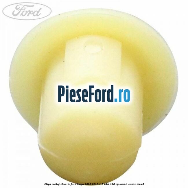 Clips cablaj electric Ford Kuga 2016-2018 1.5 TDCi 120 cp XWMB, XWMC diesel