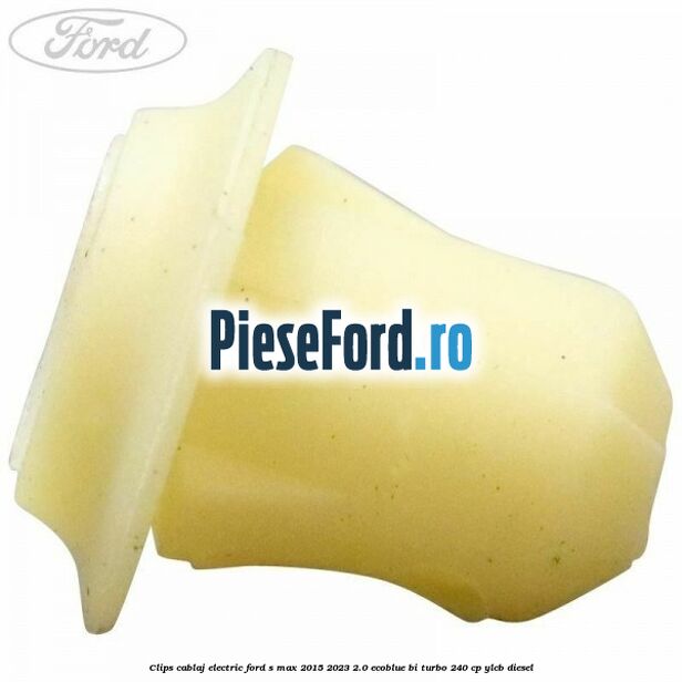 Clips cablaj electric Ford S-Max 2015-2023 2.0 EcoBlue Bi-Turbo 240 cp YLCB diesel
