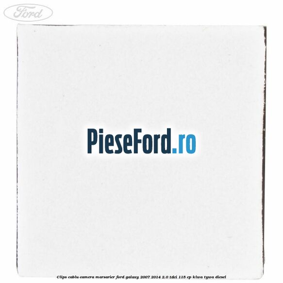 Clips cablu camera marsarier Ford Galaxy 2007-2014 2.0 TDCi 115 cp KLWA, TYWA diesel