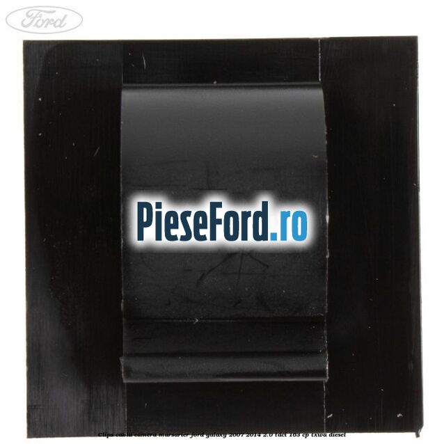 Clips cablu camera marsarier Ford Galaxy 2007-2014 2.0 TDCi 163 cp Clips cablu camera marsarier Ford Galaxy 2007-2014 2.0 TDCi 163 cp TXWA diesel