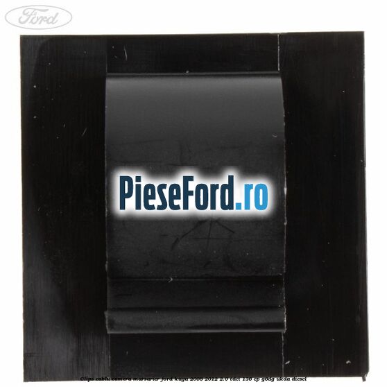 Clips cablu camera marsarier Ford Kuga 2008-2012 2.0 TDCi 136 cp G6DG, UKDA diesel