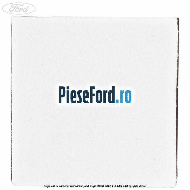 Clips cablu camera marsarier Ford Kuga 2008-2012 2.0 TDCI 140 cp UFDA diesel