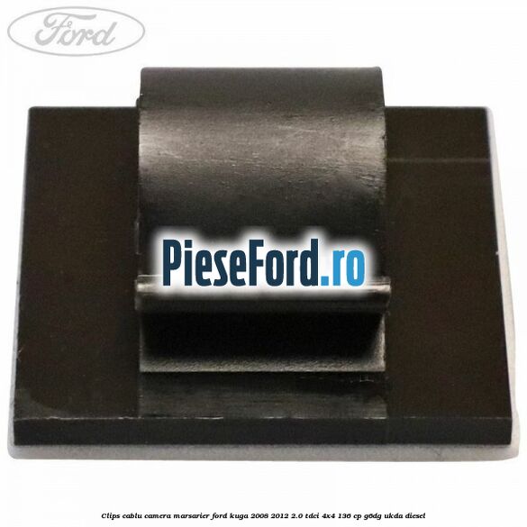 Clips cablu camera marsarier Ford Kuga 2008-2012 2.0 TDCi 4x4 136 cp G6DG, UKDA diesel