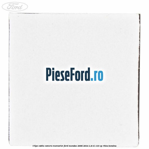 Clips cablu camera marsarier Ford Mondeo 2008-2014 1.6 Ti 110 cp RHBA benzina