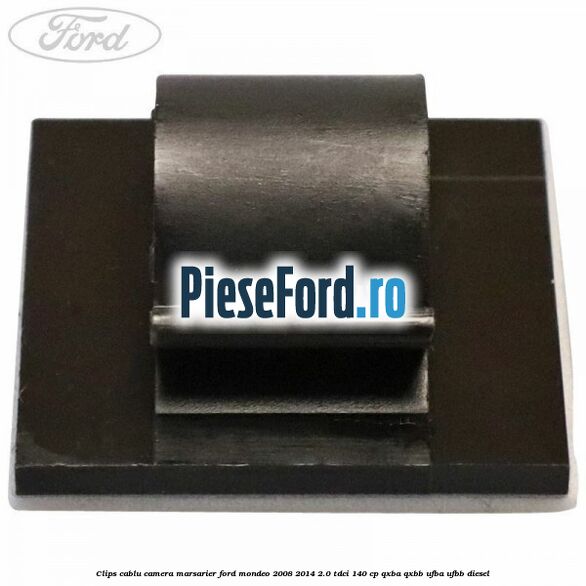 Clips cablu camera marsarier Ford Mondeo 2008-2014 2.0 TDCi 140 cp QXBA, QXBB, UFBA, UFBB diesel