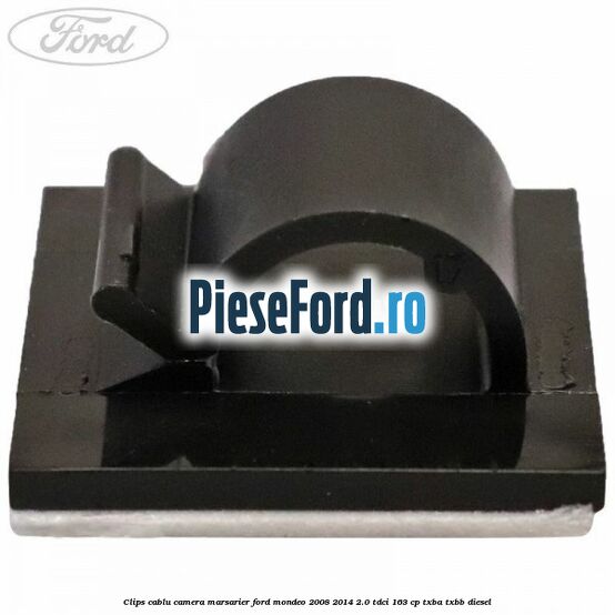 Clips cablu camera marsarier Ford Mondeo 2008-2014 2.0 TDCi 163 cp Clips cablu camera marsarier Ford Mondeo 2008-2014 2.0 TDCi 163 cp TXBA, TXBB diesel