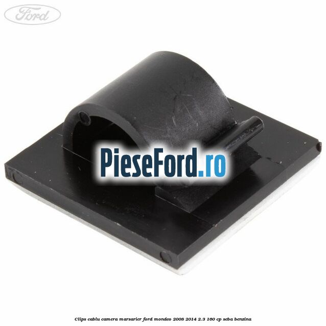 Clips cablu camera marsarier Ford Mondeo 2008-2014 2.3 160 cp Clips cablu camera marsarier Ford Mondeo 2008-2014 2.3 160 cp SEBA benzina