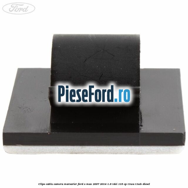 Clips cablu camera marsarier Ford S-Max 2007-2014 1.6 TDCi 115 cp T1WA, T1WB diesel