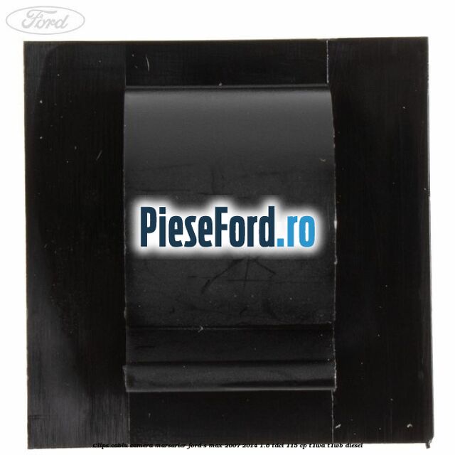 Clips cablu camera marsarier Ford S-Max 2007-2014 1.6 TDCi 115 cp T1WA, T1WB diesel