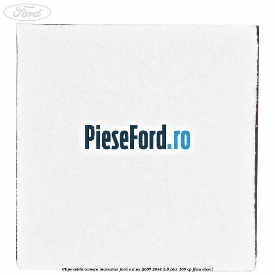Clips cablu camera marsarier Ford S-Max 2007-2014 1.8 TDCi 100 cp FFWA diesel