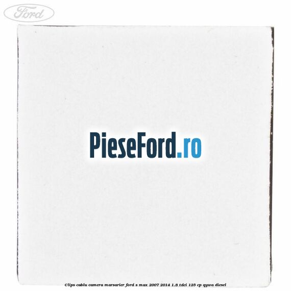 Clips cablu camera marsarier Ford S-Max 2007-2014 1.8 TDCi 125 cp QYWA diesel