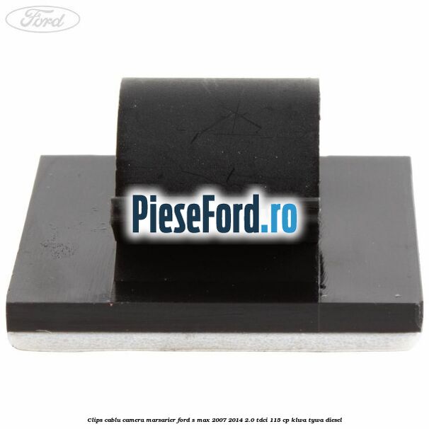 Clips cablu camera marsarier Ford S-Max 2007-2014 2.0 TDCi 115 cp KLWA, TYWA diesel