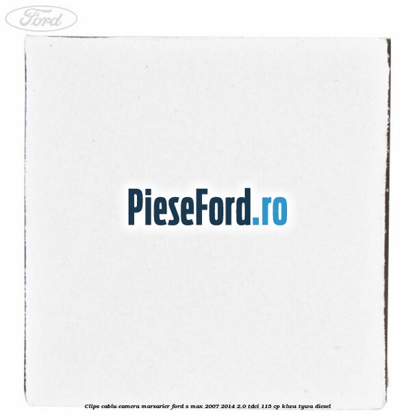 Clips cablu camera marsarier Ford S-Max 2007-2014 2.0 TDCi 115 cp KLWA, TYWA diesel