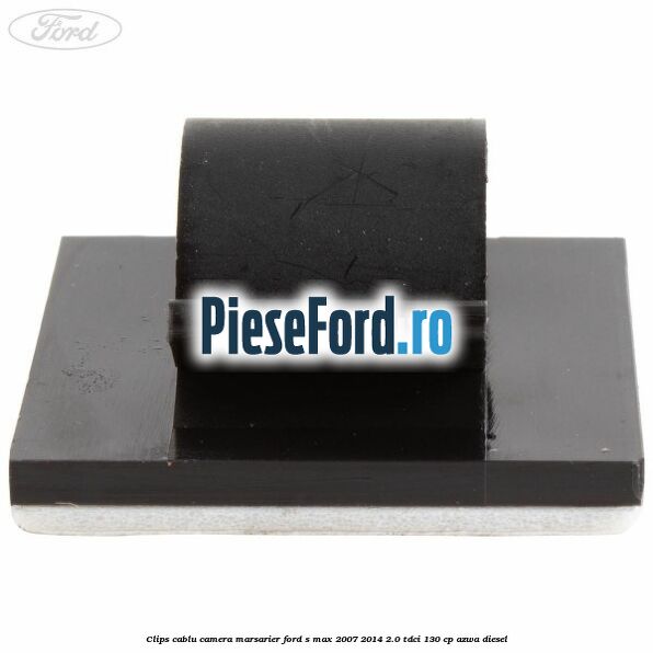 Clips cablu camera marsarier Ford S-Max 2007-2014 2.0 TDCi 130 cp Clips cablu camera marsarier Ford S-Max 2007-2014 2.0 TDCi 130 cp AZWA diesel