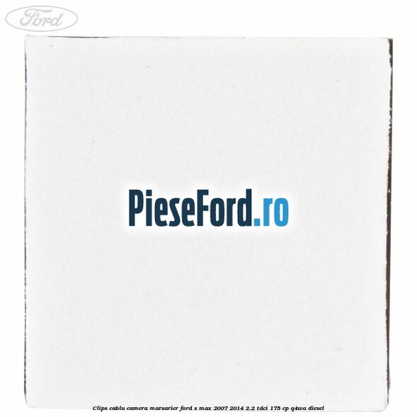 Clips cablu camera marsarier Ford S-Max 2007-2014 2.2 TDCi 175 cp Q4WA diesel