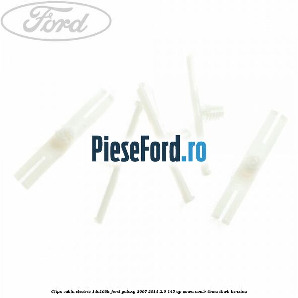Clips cablu electric 14A163K Ford Galaxy 2007-2014 2.0 145 cp Clips cablu electric 14A163K Ford Galaxy 2007-2014 2.0 145 cp AOWA, AOWB, TBWA, TBWB benzina