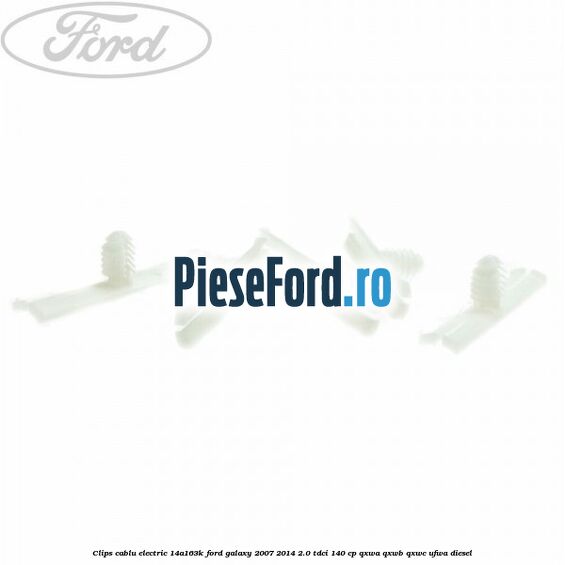 Clips cablu electric 14A163K Ford Galaxy 2007-2014 2.0 TDCi 140 cp Clips cablu electric 14A163K Ford Galaxy 2007-2014 2.0 TDCi 140 cp QXWA, QXWB, QXWC, UFWA diesel
