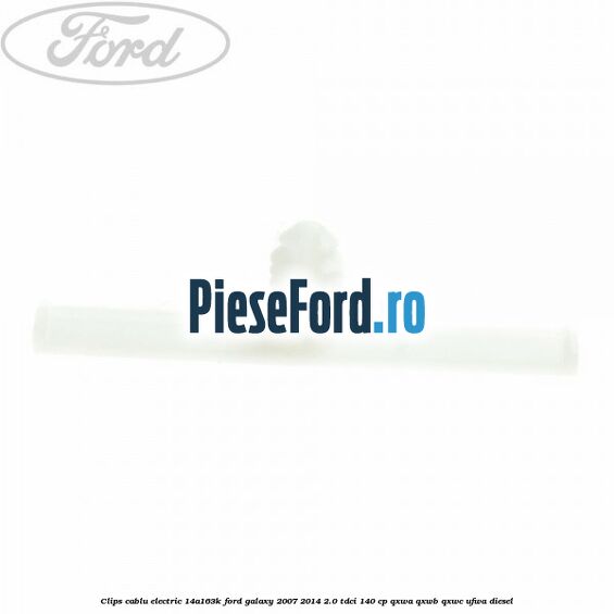 Clips cablu electric 14A163K Ford Galaxy 2007-2014 2.0 TDCi 140 cp Clips cablu electric 14A163K Ford Galaxy 2007-2014 2.0 TDCi 140 cp QXWA, QXWB, QXWC, UFWA diesel