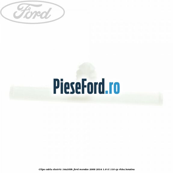 Clips cablu electric 14A163K Ford Mondeo 2008-2014 1.6 Ti 110 cp RHBA benzina