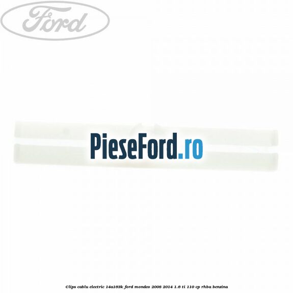 Clips cablu electric 14A163K Ford Mondeo 2008-2014 1.6 Ti 110 cp RHBA benzina