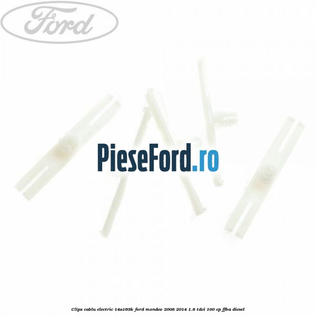 Clips cablu electric 14A163K Ford Mondeo 2008-2014 1.8 TDCi 100 cp FFBA diesel