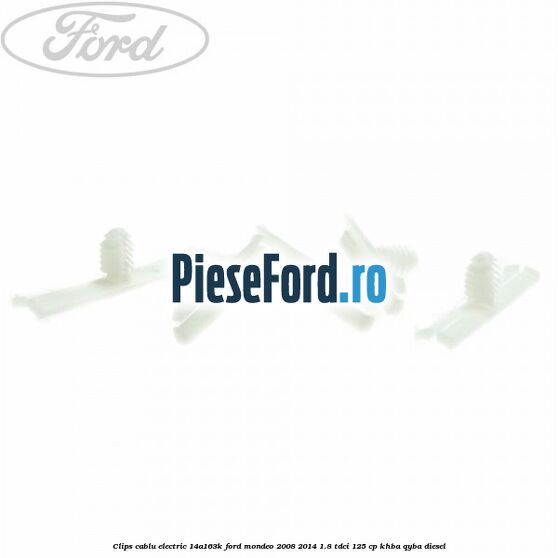 Clips cablu electric 14A163K Ford Mondeo 2008-2014 1.8 TDCi 125 cp KHBA, QYBA diesel