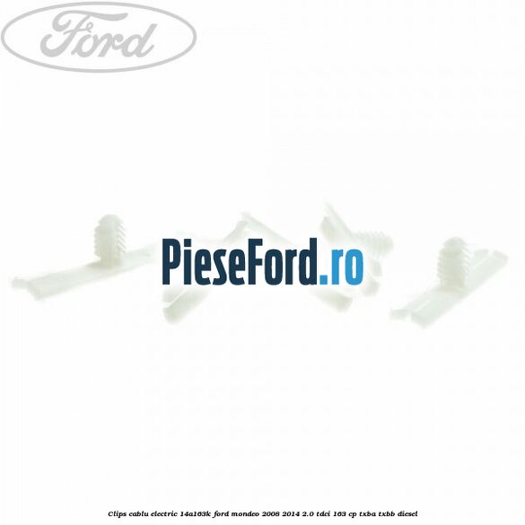 Clips cablu electric 14A163K Ford Mondeo 2008-2014 2.0 TDCi 163 cp Clips cablu electric 14A163K Ford Mondeo 2008-2014 2.0 TDCi 163 cp TXBA, TXBB diesel
