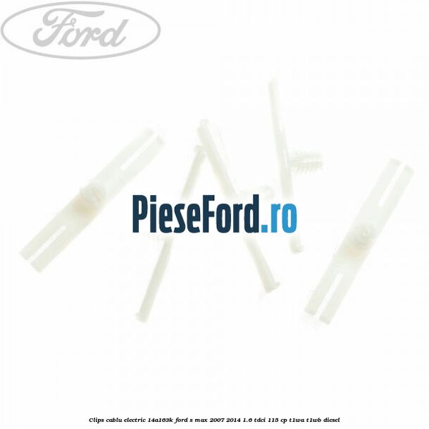 Clips cablu electric 14A163K Ford S-Max 2007-2014 1.6 TDCi 115 cp T1WA, T1WB diesel