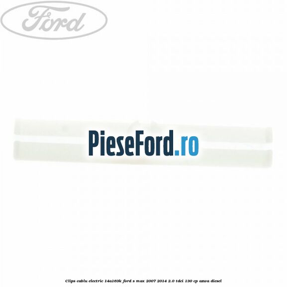 Clips cablu electric 14A163K Ford S-Max 2007-2014 2.0 TDCi 130 cp AZWA diesel