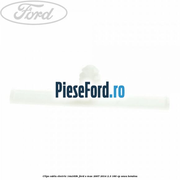 Clips cablu electric 14A163K Ford S-Max 2007-2014 2.3 160 cp SEWA benzina