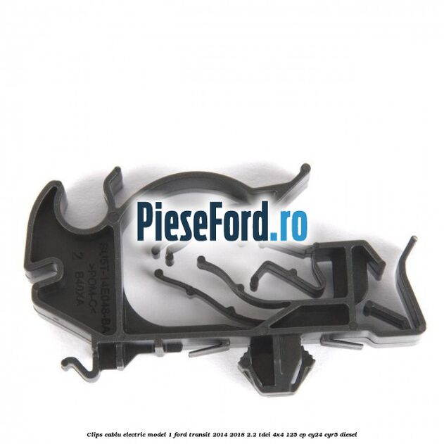 Clips cablu electric model 1 Ford Transit 2014-2018 2.2 TDCi 4x4 125 cp CY24, CYR5 diesel