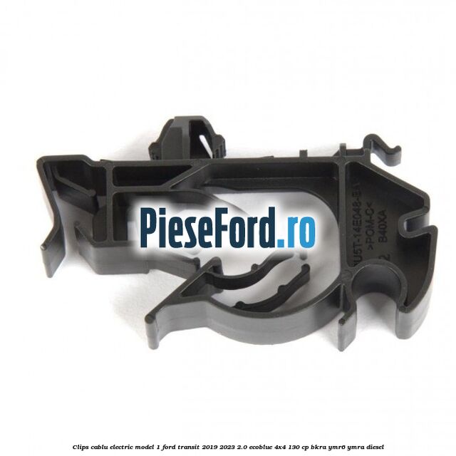 Clips cablu electric model 1 Ford Transit 2019-2023 2.0 EcoBlue 4x4 130 cp BKRA, YMR6, YMRA diesel