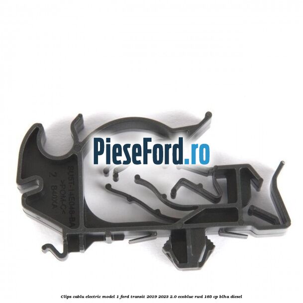 Clips cablu electric model 1 Ford Transit 2019-2023 2.0 EcoBlue RWD 165 cp Clips cablu electric model 1 Ford Transit 2019-2023 2.0 EcoBlue RWD 165 cp BLHA diesel