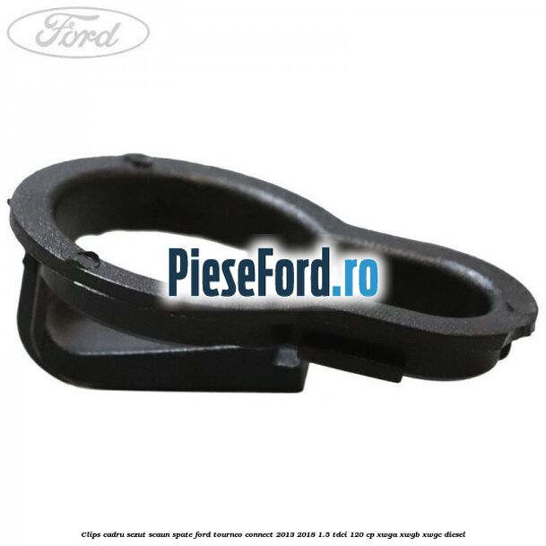 Clips cadru sezut scaun spate Ford Tourneo Connect 2013-2018 1.5 TDCi 120 cp XWGA, XWGB, XWGC diesel