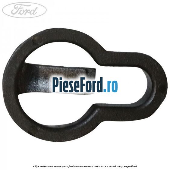 Clips cadru sezut scaun spate Ford Tourneo Connect 2013-2018 1.5 TDCi 75 cp XUGA diesel