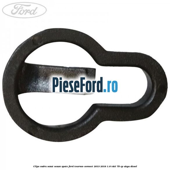 Clips cadru sezut scaun spate Ford Tourneo Connect 2013-2018 1.6 TDCi 75 cp UBGA diesel