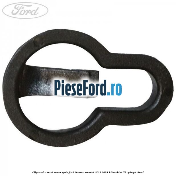 Clips cadru sezut scaun spate Ford Tourneo Connect 2019-2023 1.5 EcoBlue 75 cp BEGA diesel