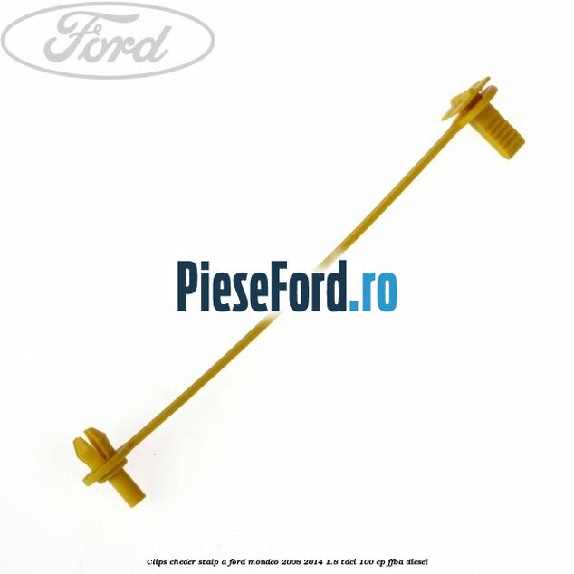 Clips cheder stalp A Ford Mondeo 2008-2014 1.8 TDCi 100 cp Clips cheder stalp A Ford Mondeo 2008-2014 1.8 TDCi 100 cp FFBA diesel