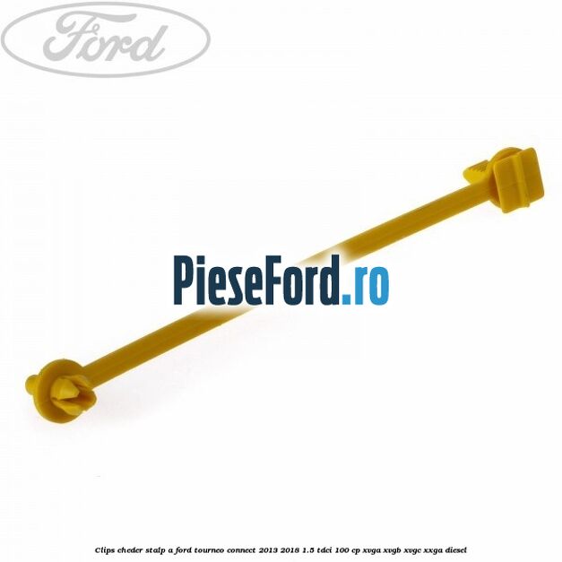 Clips cheder stalp A Ford Tourneo Connect 2013-2018 1.5 TDCi 100 cp XVGA, XVGB, XVGC, XXGA diesel