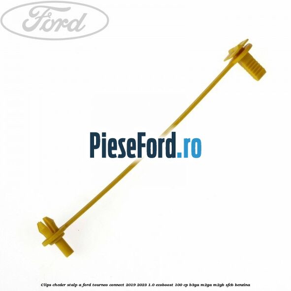 Clips cheder stalp A Ford Tourneo Connect 2019-2023 1.0 EcoBoost 100 cp Clips cheder stalp A Ford Tourneo Connect 2019-2023 1.0 EcoBoost 100 cp B3GA, M2GA, M2GB, SFCB benzina