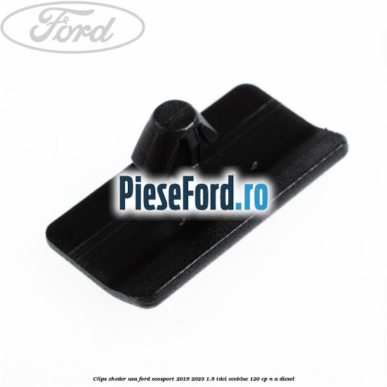 Clips cheder usa Ford EcoSport 2019-2023 1.5 TDCi EcoBlue 120 cp n/a diesel