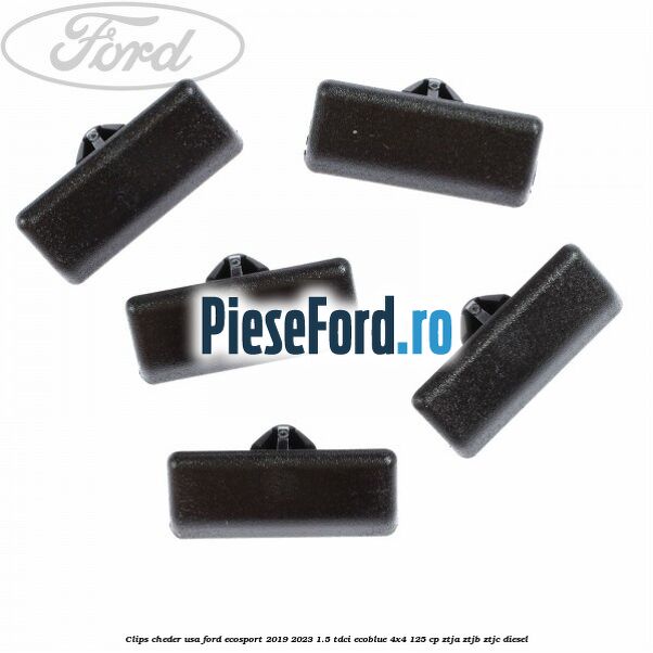 Clips cheder usa Ford EcoSport 2019-2023 1.5 TDCi EcoBlue 4x4 125 cp ZTJA, ZTJB, ZTJC diesel