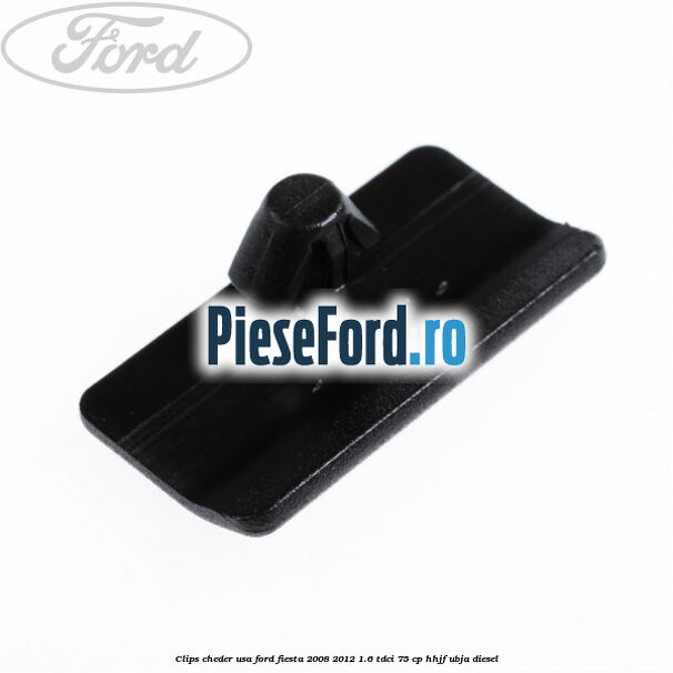 Clips cheder usa Ford Fiesta 2008-2012 1.6 TDCi 75 cp HHJF, UBJA diesel